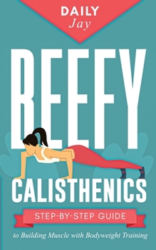 Paperback Beefy Calisthenics: Step-by-Step Guide to Building Muscle with Bodyweight Training Book