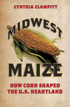 Paperback Midwest Maize: How Corn Shaped the U.S. Heartland Book