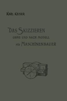Das Skizzieren Ohne Und Nach Modell Fur Maschinenbauer: Ein Lehr- Und Aufgabenbuch Fur Den Unterricht