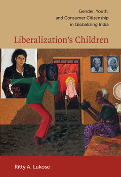 Paperback Liberalization's Children: Gender, Youth, and Consumer Citizenship in Globalizing India Book