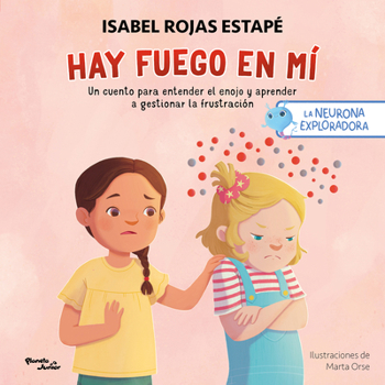 Hay Fuego En Mí Un Cuento Para Entender La Rabia Y Aprender a Gestionar La Frustración / Fire Within Me: A Story to Understand Anger and Learn to Mana