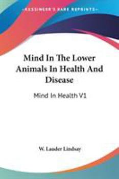 Mind in the Lower Animals in Health and Disease: Mind in Health V1