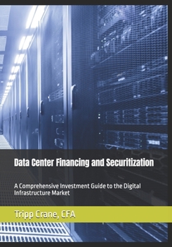 Paperback Data Center Financing and Securitization: A Comprehensive Investment Guide to the Digital Infrastructure Market Book