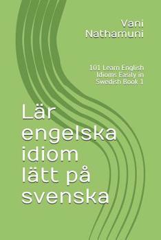 Paperback L?r engelska idiom l?tt p? svenska: 101 Learn English Idioms Easily in Swedish Book 1 [Swedish] Book