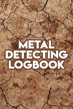 Paperback Metal Detecting Logbook.: log book journal for Metal detectors, relic hunters and earth diggers. Record with details your hidden treasures found Book