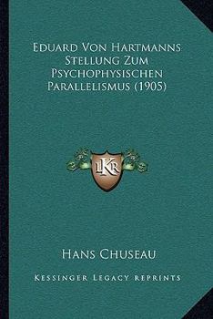 Paperback Eduard Von Hartmanns Stellung Zum Psychophysischen Parallelismus (1905) [German] Book