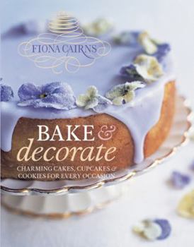 Hardcover Bake & Decorate: Charming Cakes, Cupcakes & Cookies for Every Occasion Book