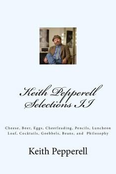 Paperback Keith Pepperell Selections II: Cheese, Beer, Eggs, Cheerleading, Pencils, Luncheon Loaf and Philosophy Book