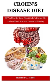 Paperback Crohn's Disease Diet: All You Need To Know About Crohn's Disease Diet And Cookbook For Your General Well Being Book