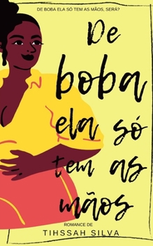 Paperback De Boba Ela Só Tem As Mãos: Ou Melhor Nem As Mãos [Portuguese] Book