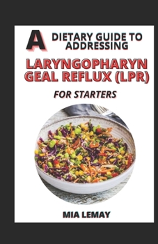 A Dietary Guide To Addressing Laryngopharyngeal Reflux (LPR) For Starters