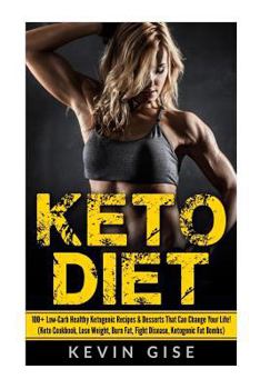 Paperback Keto Diet: 100+ Low-Carb Healthy Ketogenic Recipes & Desserts That Can Change Your Life!: (Keto Cookbook, Lose Weight, Burn Fat, Book