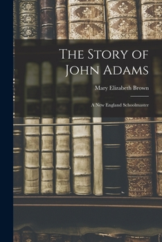 The Story of John Adams: A New England Schoolmaster