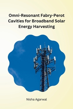 Paperback Omni-Resonant Fabry-Perot Cavities for Broadband Solar Energy Harvesting Book