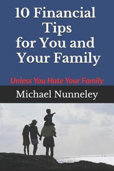 Paperback 10 Financial Tips for You and Your Family: Unless You Hate Your Family Book