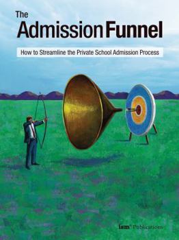 Paperback The Admission Funnel: How to Streamline the Private School Admission Process Book