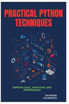 Paperback Practical Python Techniques: Improve Logic, Structure, and Performance Book