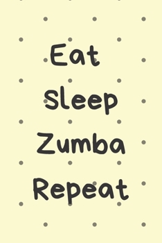 Eat Sleep Zumba Repeat: Zumba Fitness Notebook to Write in | Friend GIft | Dance Journal | The perfect way to record your hobby |