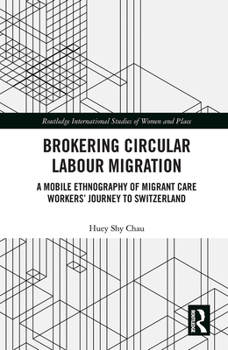 Paperback Brokering Circular Labour Migration: A Mobile Ethnography of Migrant Care Workers' Journey to Switzerland Book