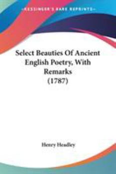 Paperback Select Beauties Of Ancient English Poetry, With Remarks (1787) Book