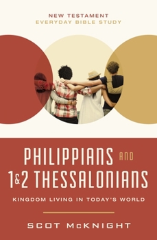 Philippians and 1 and 2 Thessalonians: Kingdom Living in Today’s World