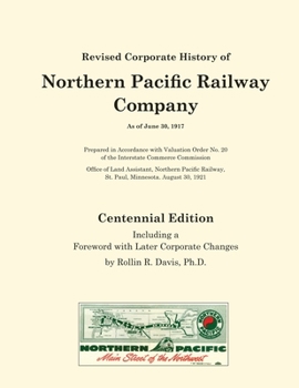 Revised Corporate History of Northern Pacific Railway Company As of June 30, 1917 - Centennial Edition: Including a Foreword with Later Corporate Changes
