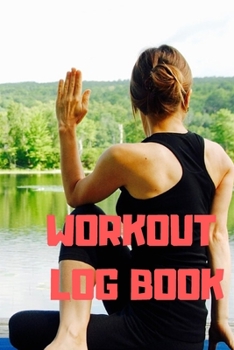 Workout Log Book: Bodybuilding Journal, Fitness Tracker Journal, Fitness Log Book, Gym Log Book For Men & Women, 6 x 9, 120 Pages