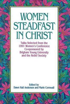 Hardcover Women Steadfast in Christ: Talks Selected from the 1991 Women's Conference Co-Sponsored by Brigham Young University and the Relief Society Book