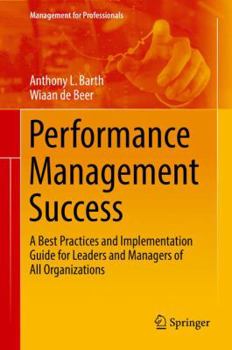 Hardcover Performance Management Success: A Best Practices and Implementation Guide for Leaders and Managers of All Organizations Book