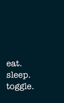 Paperback eat. sleep. toggle. - Lined Notebook: Writing Journal Book