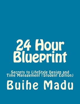 Paperback 24 Hour Blueprint: Secrets to LifeStyle Design & Time Management (Student Edition) Book