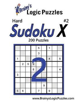 Paperback Brainy's Logic Puzzles Hard Sudoku X #2: 200 Puzzles Book