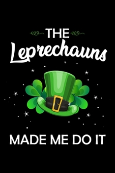 Paperback Leprechauns Made Me Do It: 6x9 Blank lined Funny St Patricks Day Irish Gift Nootebook Journal Ruled Book, Unique Diary, Sarcastic Humor Journal, Book