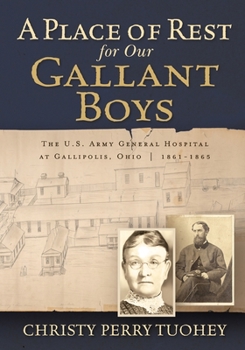 Paperback A Place of Rest for our Gallant Boys: The U.S. Army General Hospital at Gallipolis, Ohio 1861-1865 Book