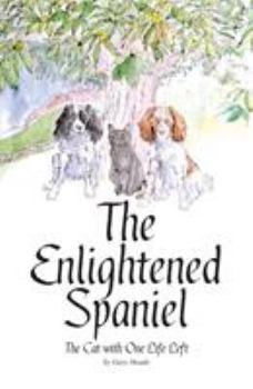 Paperback The Cat with One Life Left: The Enlightened Spaniel (Book 2) (The Enlightened Spaniel Trilogy) Book