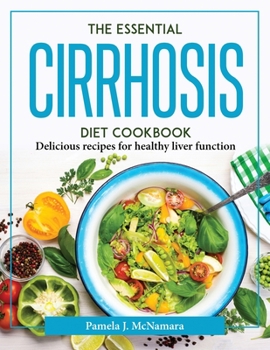 Paperback The Essential Cirrhosis Diet Cookbook: Delicious recipes for healthy liver function Book
