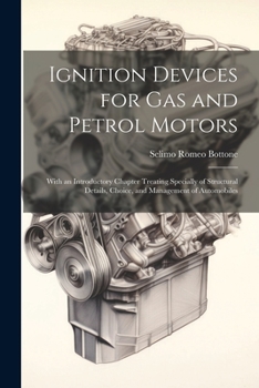 Paperback Ignition Devices for Gas and Petrol Motors: With an Introductory Chapter Treating Specially of Structural Details, Choice, and Management of Automobil Book