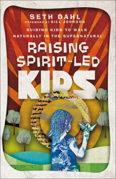 Paperback Raising Spirit-Led Kids: Guiding Kids to Walk Naturally in the Supernatural Book