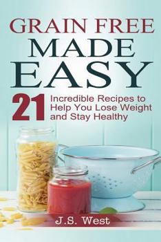 Paperback Against All Grain: Grain Free Made Easy: 21 Incredible Recipes to Help You Lose Weight and Stay Healthy Book