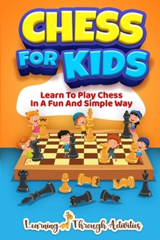 Paperback Chess For Kids: Learn To Play Chess In A Fun And Simple Way Book