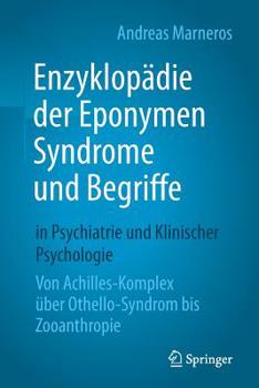 Paperback Enzyklopädie Der Eponymen Syndrome Und Begriffe in Psychiatrie Und Klinischer Psychologie: Von Achilles-Komplex Über Othello-Syndrom Bis Zooanthropie [German] Book