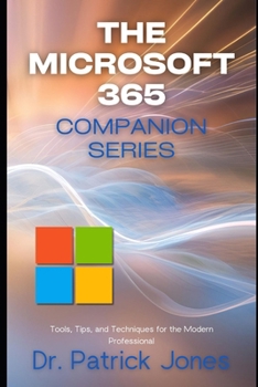 Paperback The Microsoft 365 Companion Series: Tools, Tips, and Techniques for the Modern Professional Book