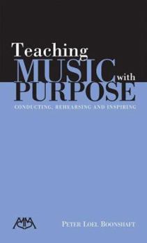 Paperback Teaching Music with Purpose: Conducting, Rehearsing and Inspiring Book