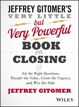 Hardcover The Very Little But Very Powerful Book on Closing: Ask the Right Questions, Transfer the Value, Create the Urgency, and Win the Sale Book