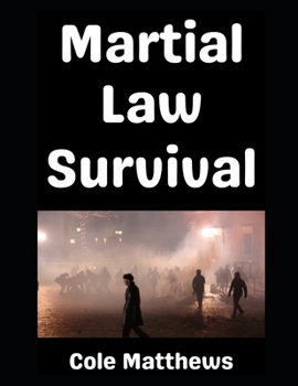Martial Law Survival: A No Holds Barred Introductory Guide To Surviving Martial Law