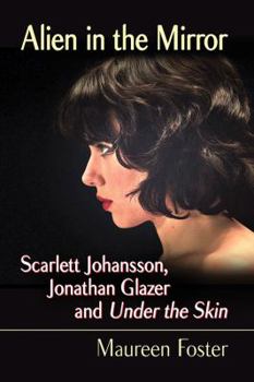 Paperback Alien in the Mirror: Scarlett Johansson, Jonathan Glazer and Under the Skin Book