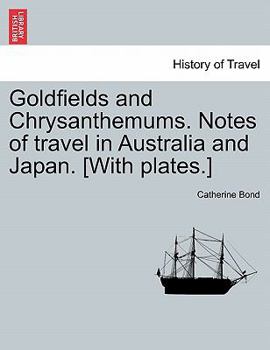 Paperback Goldfields and Chrysanthemums. Notes of Travel in Australia and Japan. [with Plates.] Book