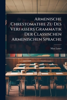 Paperback Armenische Chrestomathie Zu Des Verfassers Grammatik Der Classischen Armenischen Sprache Book
