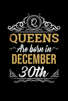 Queens Are Born In December 30th Notebook Birthday Gift: Lined Notebook / Journal Gift, 100 Pages, 6x9, Soft Cover, Matte Finish