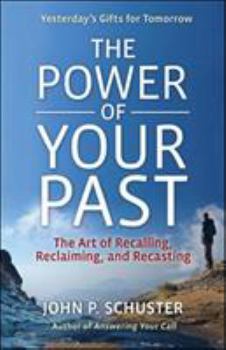 Paperback The Power of Your Past: The Art of Recalling, Recasting, and Reclaiming Book